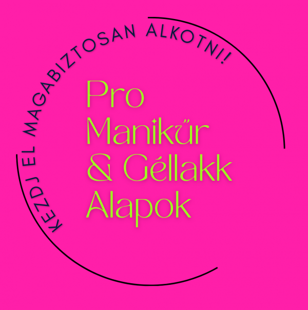 Pro Manikűr & Géllakk Alapok – kezdj el magabiztosan alkotni!
